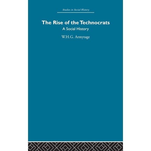 The Rise of the Technocrats: A Social History, (Hardcover)