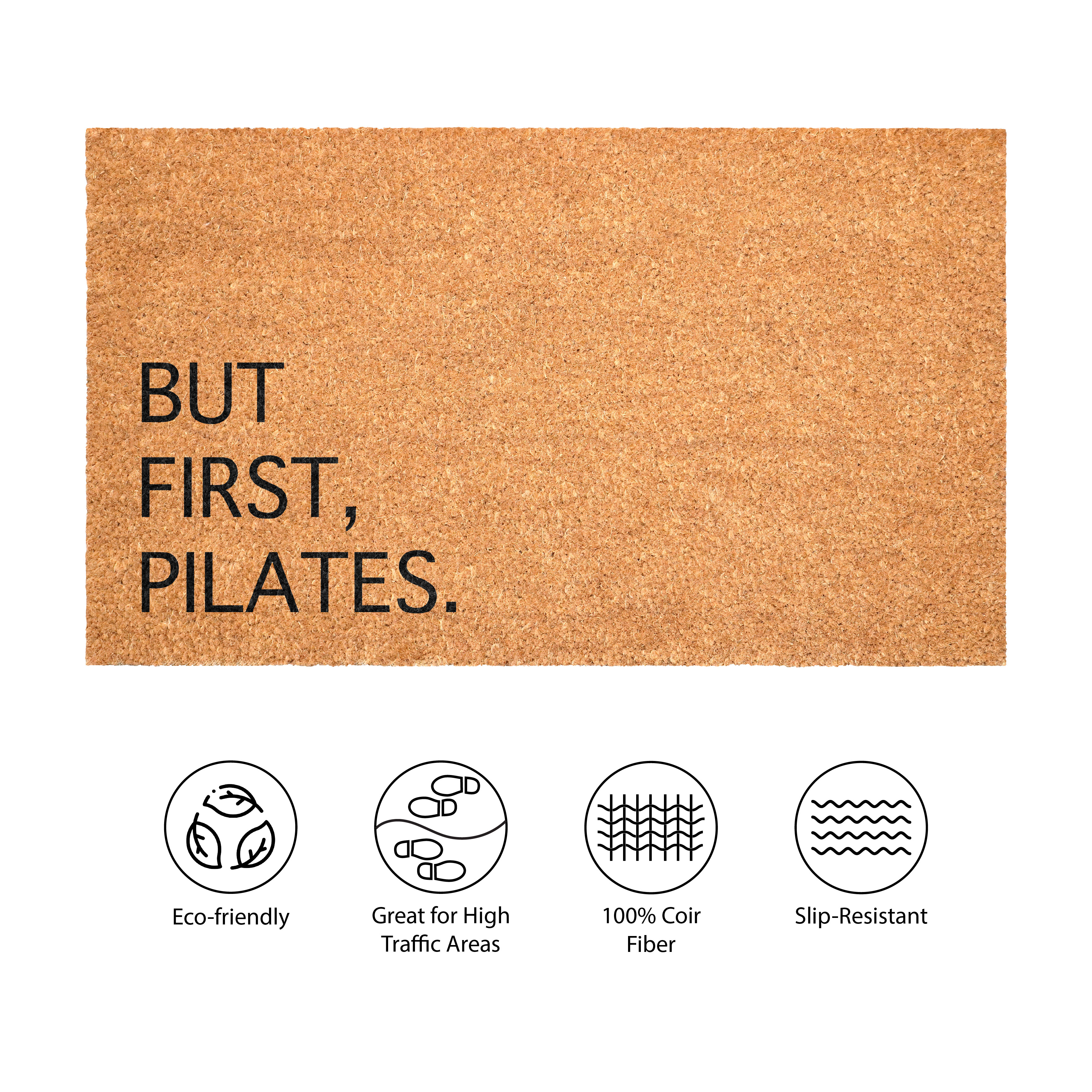 But First Pilates Non Slip Vinyl Backing, Front Door Mat, Entryway Door Mat, 24"x36"