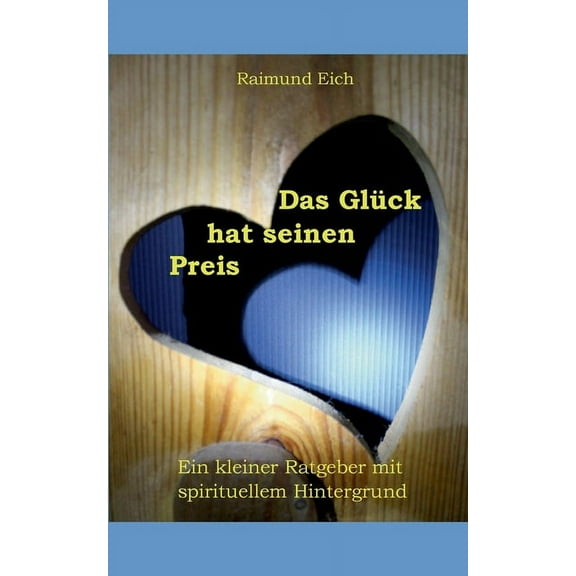 Das Glück hat seinen Preis: Ein kleiner Ratgeber mit spirituellem Hintergrund, (Paperback)