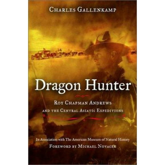 Pre-Owned Dragon Hunter: Roy Chapman Andrews and the Central Asiatic Expeditions (Hardcover) 0670890936 9780670890934