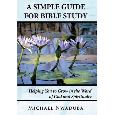 A Simple Guide for Bible Study: Helping You to Grow in the Word of God and Spiritually (Hardcover)