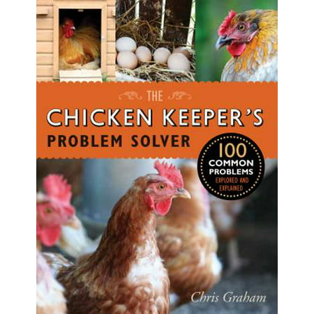 The Chicken Keeper's Problem Solver : 100 Common Problems Explored and (Best Jobs For Creative Problem Solvers)
