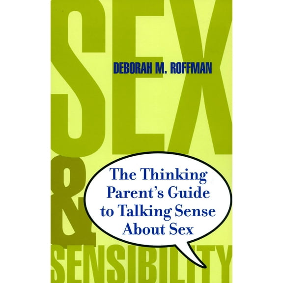 Sex And Sensibility : The Thinking Parents Guide To Talking Sense About Sex (Paperback)