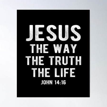 Jesus The Way The Truth The Life John 14:16 Poster Wall Art, UNFRAMED PAPER POSTER