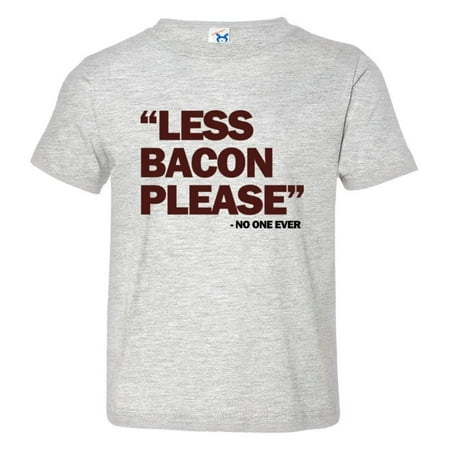 

PleaseMeTees™ Toddler Less Bacon Please Never Said HQ Tee