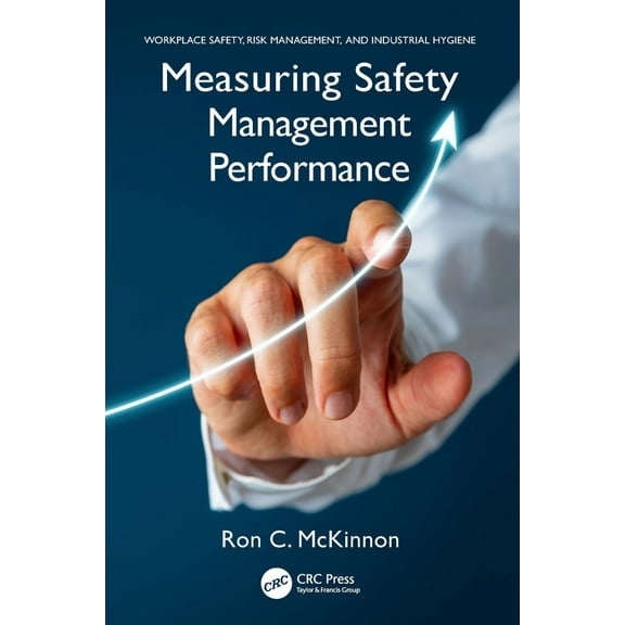 Workplace Safety, Risk Management, and I Measuring Safety Management Performance, (Hardcover)