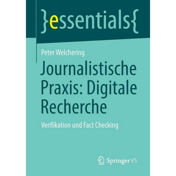 Essentials Journalistische Praxis: Digitale Recherche: Verifikation Und Fact Checking, (Paperback)