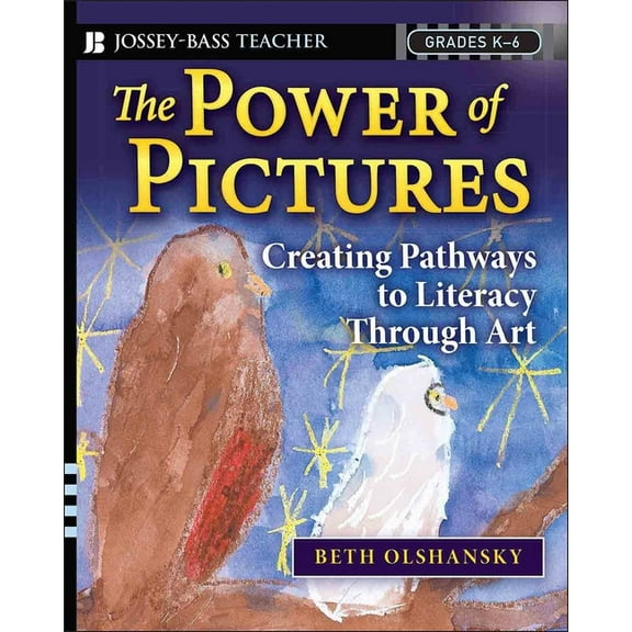 Jossey-Bass Teacher The Power of Pictures: Creating Pathways to Literacy Through Art, Grades K-6, (Paperback)