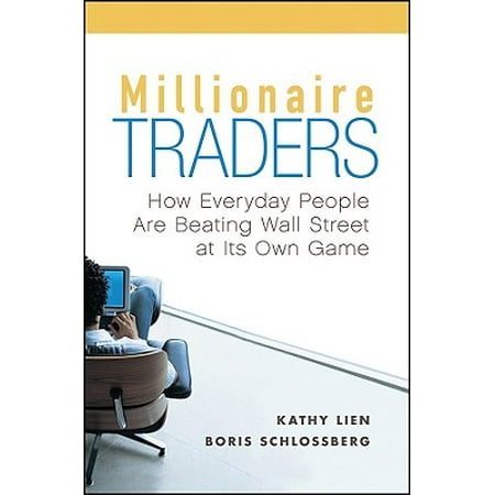 Millionaire Traders : How Everyday People Are Beating Wall Street at Its Own