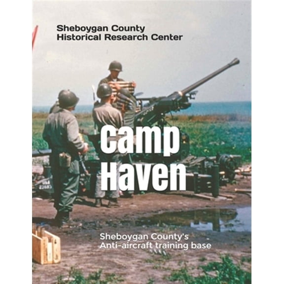 Pre-Owned Camp Haven: Sheboygan County's Anti-aircraft training facility