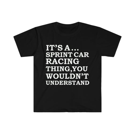 Sprint Car Racing Thing You Wouldn't Understand Unisex T-shirt S-3XL