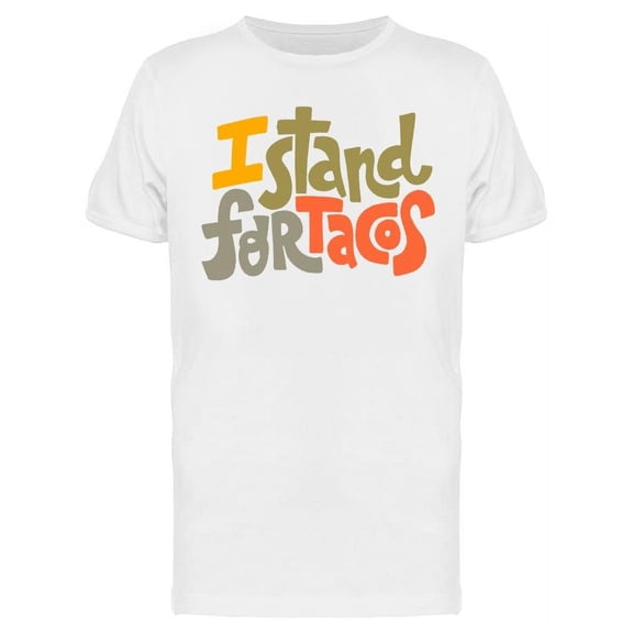 I Stand For Tacos T-Shirt Men -Image by Shutterstock, Male 3X-Large