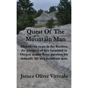 Quest Of The Mountain Man: After eleven years in the Rockies, the prospect of free farmland in (Paperback) by Mark Lashway, James Oliver Virmala