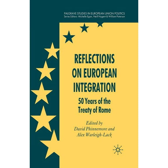 Palgrave Studies in European Union Polit Reflections on European Integration: 50 Years of the Treaty of Rome, (Paperback)