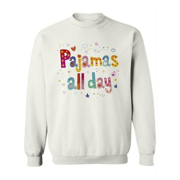 Pijamas All Day Cute Design. Sweatshirt Women -Image by Shutterstock, Female 4X-Large