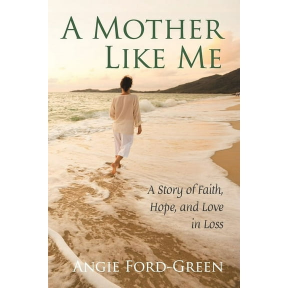 A Mother Like Me - A Story of Faith, Hope, and Love in Loss, (Paperback)