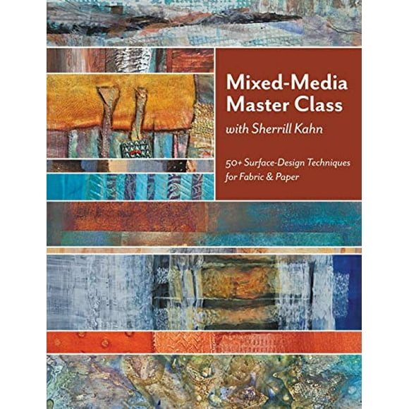 Mixed-Media Master Class with Sherrill Kahn: 50+ Surface-Design Techniques for Fabric and Paper