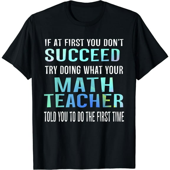 Funny Math Teacher T-Shirt - If At First You Don't Succeed T-Shirt