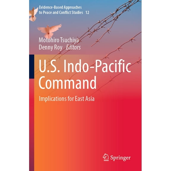 Evidence-Based Approaches to Peace and C U.S. Indo-Pacific Command: Implications for East Asia, Book 12, (Paperback)