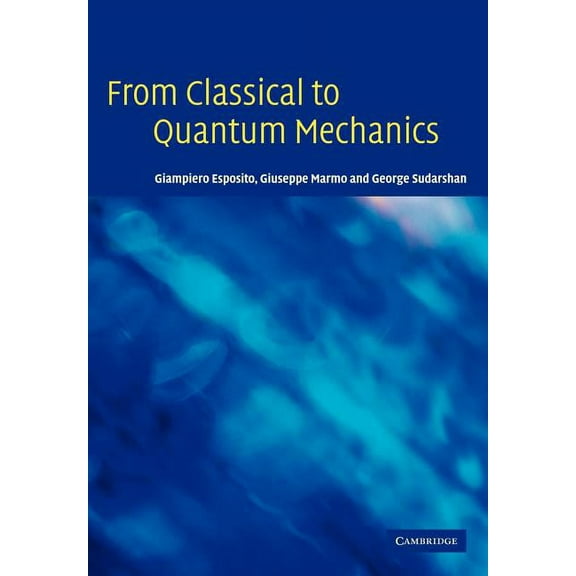 From Classical to Quantum Mechanics: An Introduction to the Formalism, Foundations and Applications, (Paperback)