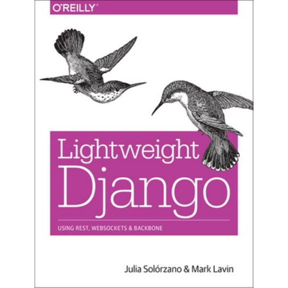 Pre-Owned Lightweight Django: Using Rest, Websockets, and Backbone (Paperback) 149194594X 9781491945940