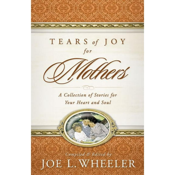 Tears of Joy for Mothers: A Collection of Stories for Your Heart and Soul, (Paperback)