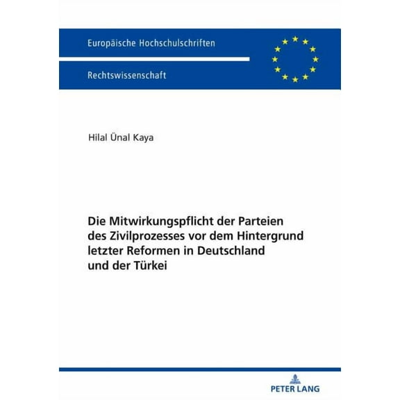 Europäische Hochschulschriften Recht: Die Mitwirkungspflicht der Parteien des Zivilprozesses vor dem Hintergrund letzter Reformen in Deutschland und der Türkei (Paperback)
