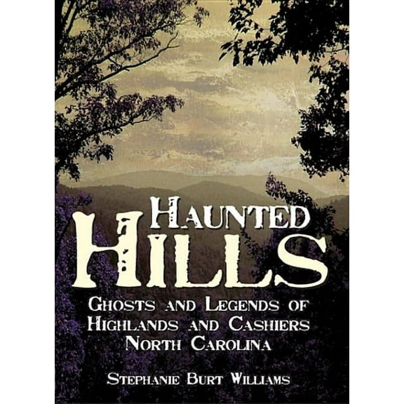 Haunted America Haunted Hills: Ghosts and Legends of Highlands and Cashiers North Carolina, (Paperback)