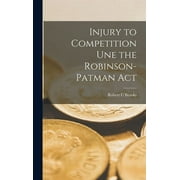 Injury to Competition Une the Robinson-Patman Act (Hardcover)