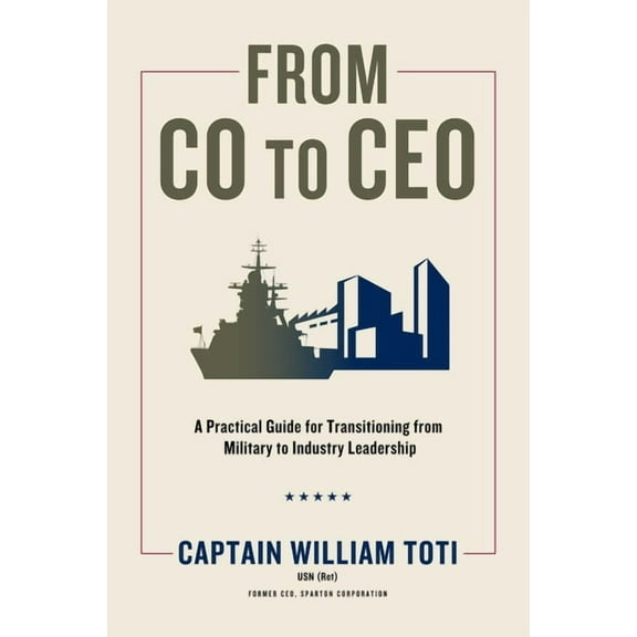 From CO to CEO : A Practical Guide for Transitioning from Military to Industry Leadership (Hardcover)
