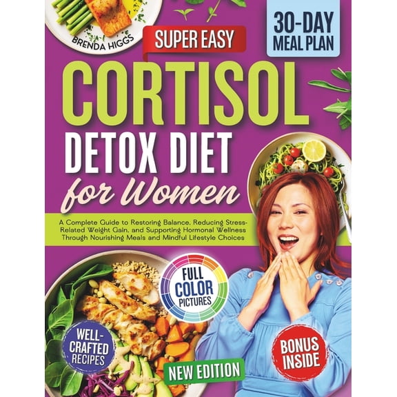 Cortisol Detox Diet for Women: A Complete Guide to Restoring Balance, Reducing Stress-Related Weight Gain, and Supportin, (Paperback)