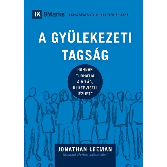 Building Healthy Churches (Hungarian) Church Membership / A Gyülekezeti Tagság: How the World Knows Who Represents Jesus / Honnan tudhatja a világ, ki képvise, (Paperback)