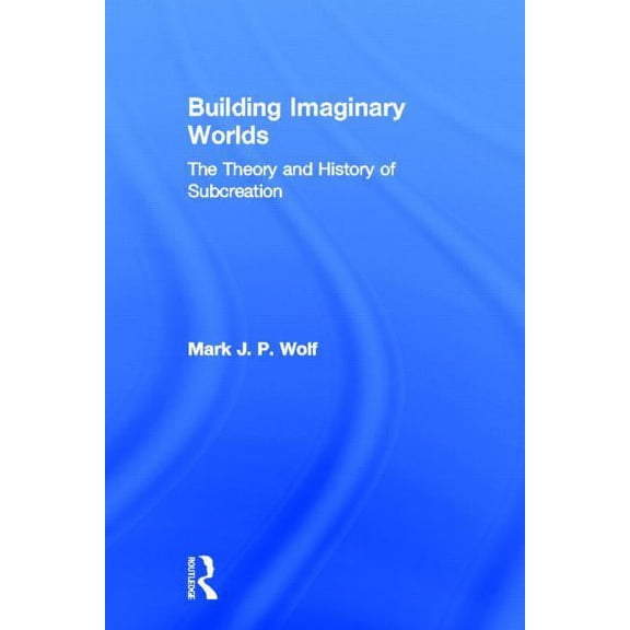 Building Imaginary Worlds: The Theory and History of Subcreation, (Hardcover)