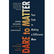 Dare to Matter : Your Path to Making a Difference Now (Hardcover)