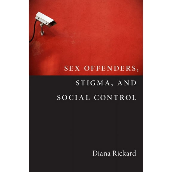 Critical Issues in Crime and Society: Sex Offenders, Stigma, and Social Control (Hardcover)