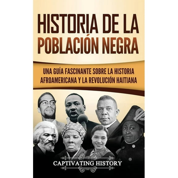Historia de la poblaciÃ³n negra: Una GuÃ­a Fascinante sobre la Historia afroamericana y la RevoluciÃ³n haitiana, (Hardcover)