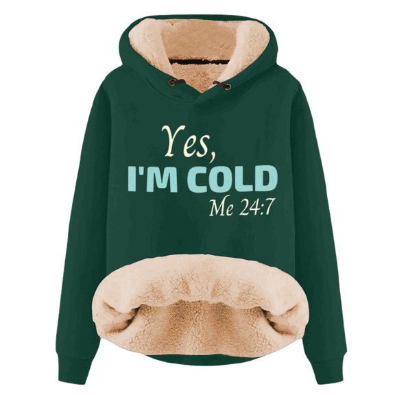 Yes I'M Cold 24/7 Always Cold Hoodie for Women Lined Thicken Warm Hooded Sweatshirt Letter Letter Pullover Top