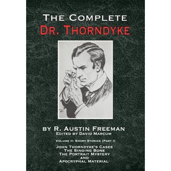 Pre-Owned Complete Dr. Thorndyke - Volume 2 : Short Stories (Part I): John Thorndyke's Cases - the Singing Bone, the Great Portrait Mystery and Apocryphal Mater