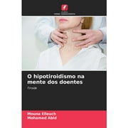 O hipotiroidismo na mente dos doentes (Paperback)