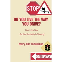 Do You Live the Way You Drive? : Don't Look Now, But Your Spirituality Is Showing! (Paperback)