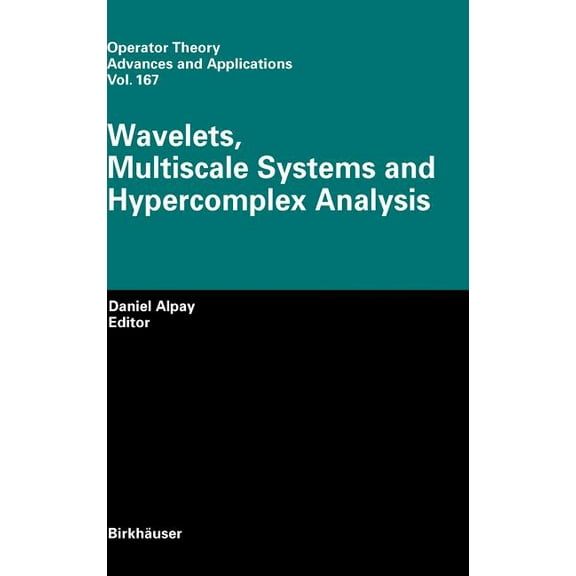 Operator Theory: Advances and Applicatio Wavelets, Multiscale Systems and Hypercomplex Analysis, Book 167, (Hardcover)