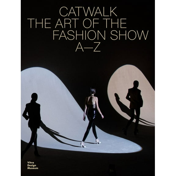 Catwalk: The Art of the Fashion Show A to Z, (Hardcover)