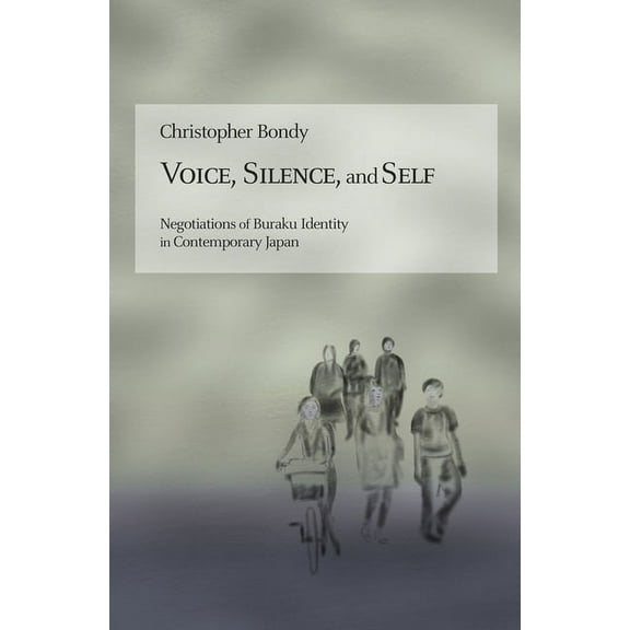 Harvard East Asian Monographs: Voice, Silence, and Self: Negotiations of Buraku Identity in Contemporary Japan (Hardcover)