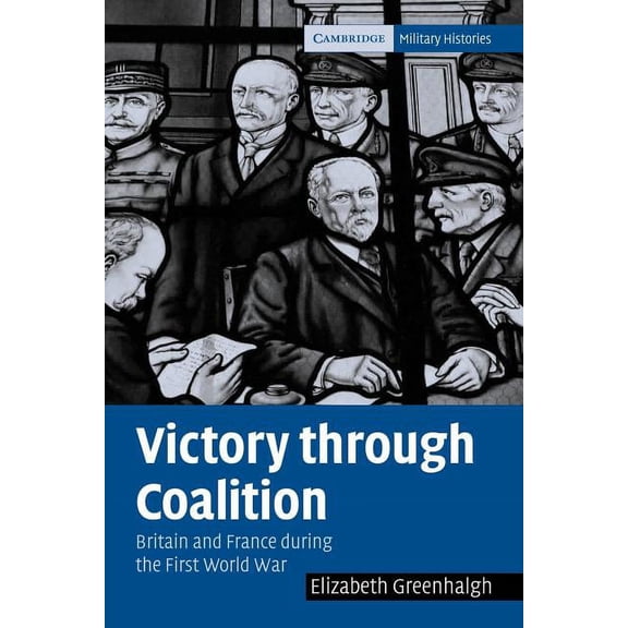 Cambridge Military Histories Victory Through Coalition: Britain and France During the First World War, (Paperback)