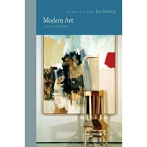 Essays by Leo Steinberg Modern Art: Selected Essays, (Hardcover)