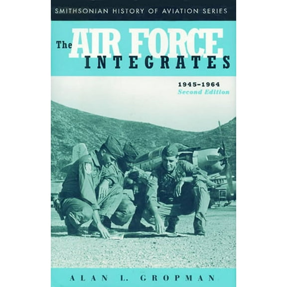 Smithsonian History of Aviation Series: The Air Force Integrates, 1945-1964, Second Edition (Paperback)