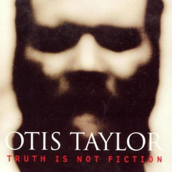 Otis Taylor - Truth Is Not Fiction - Music & Performance - CD