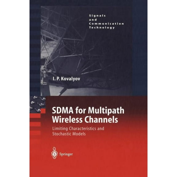 Signals and Communication Technology Sdma for Multipath Wireless Channels: Limiting Characteristics and Stochastic Models, (Paperback)