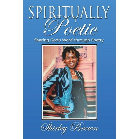 Spiritually Poetic: Sharing God's Word Through Poetry, (Paperback)