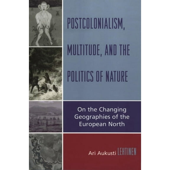 Postcolonialism, Multitude, and the Politics of Nature: On the Changing Geographies of the European North, (Paperback)